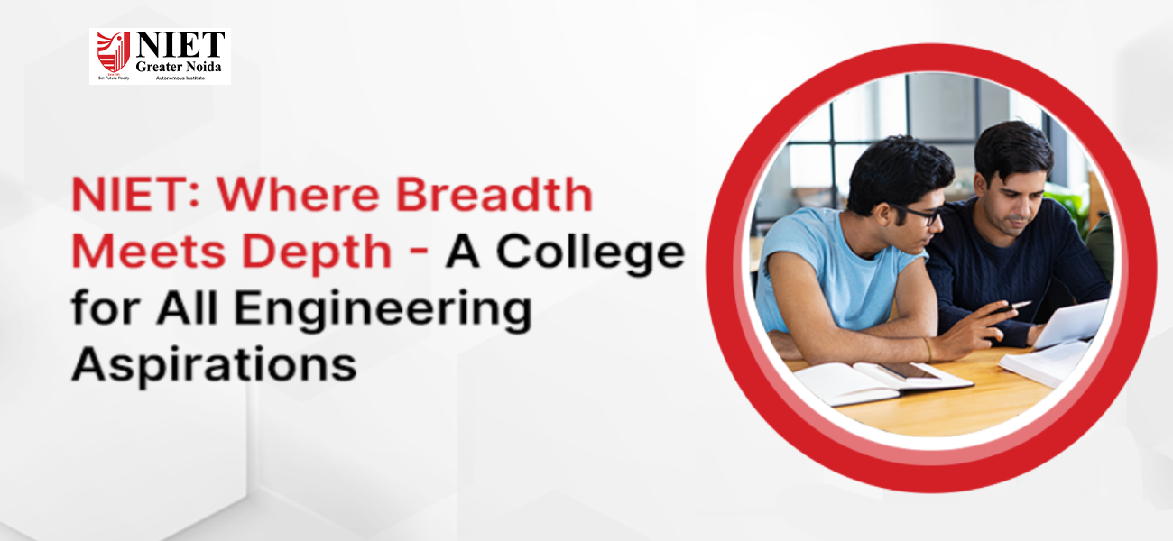 NIET: Where Breadth Meets Depth – A College for All Engineering Aspirations