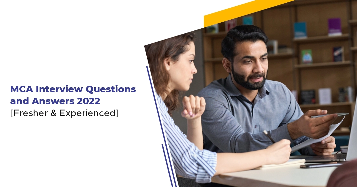 MCA Interview Questions and Answers 2022 [Fresher & Experienced]