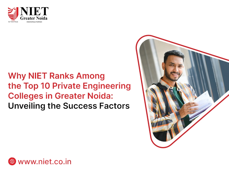 Why NIET Ranks Among the Top 10 Private Engineering Colleges in Greater Noida: Unveiling the Success Factors